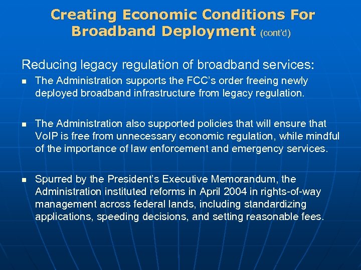 Creating Economic Conditions For Broadband Deployment (cont’d) Reducing legacy regulation of broadband services: n