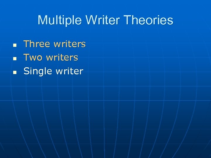 Multiple Writer Theories n n n Three writers Two writers Single writer 