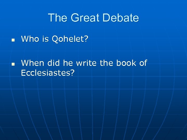 The Great Debate n n Who is Qohelet? When did he write the book