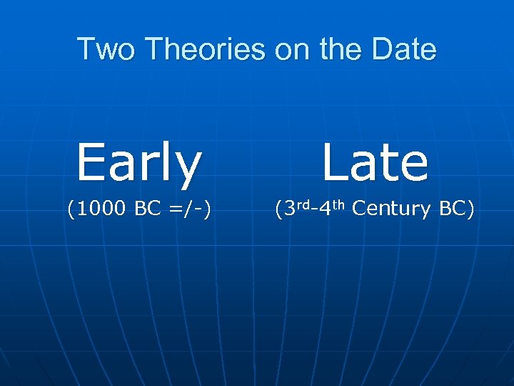 Two Theories on the Date Early Late (1000 BC =/-) (3 rd-4 th Century