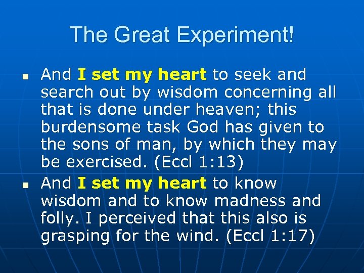 The Great Experiment! n n And I set my heart to seek and search