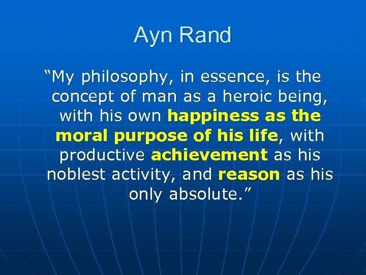 Ayn Rand “My philosophy, in essence, is the concept of man as a heroic