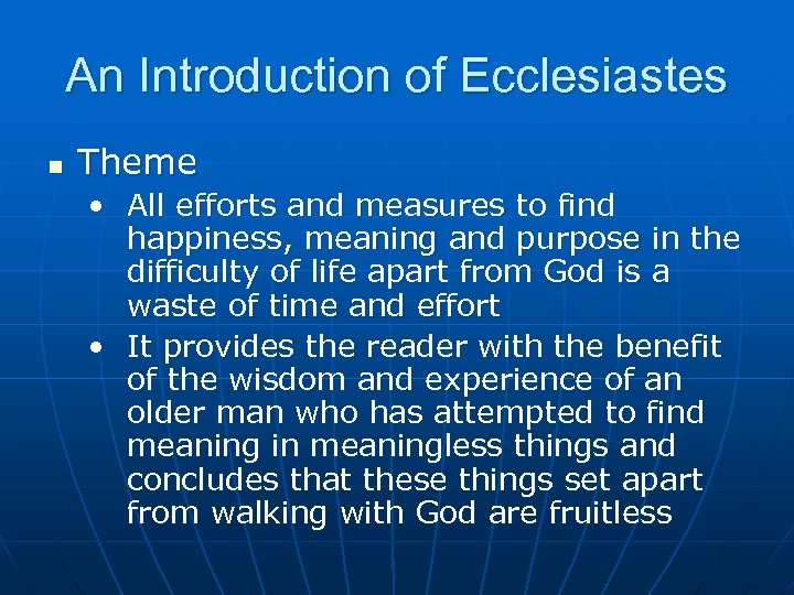 An Introduction of Ecclesiastes n Theme • All efforts and measures to find happiness,