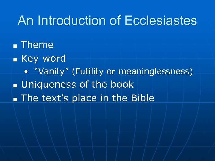 An Introduction of Ecclesiastes n n Theme Key word • “Vanity” (Futility or meaninglessness)