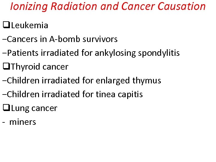 Ionizing Radiation and Cancer Causation q. Leukemia −Cancers in A-bomb survivors −Patients irradiated for