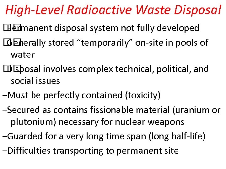 High-Level Radioactive Waste Disposal Permanent disposal system not fully developed Generally stored “temporarily” on-site