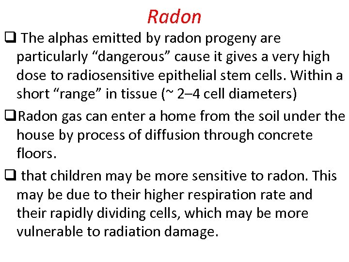 Radon q The alphas emitted by radon progeny are particularly “dangerous” cause it gives