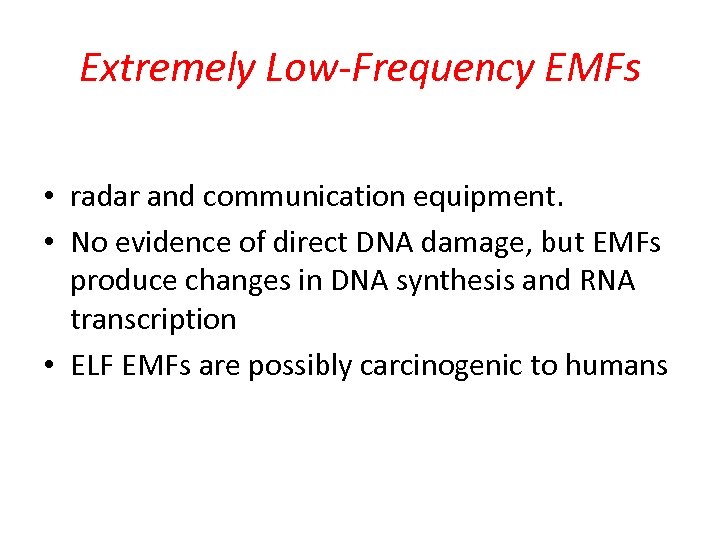 Extremely Low-Frequency EMFs • radar and communication equipment. • No evidence of direct DNA