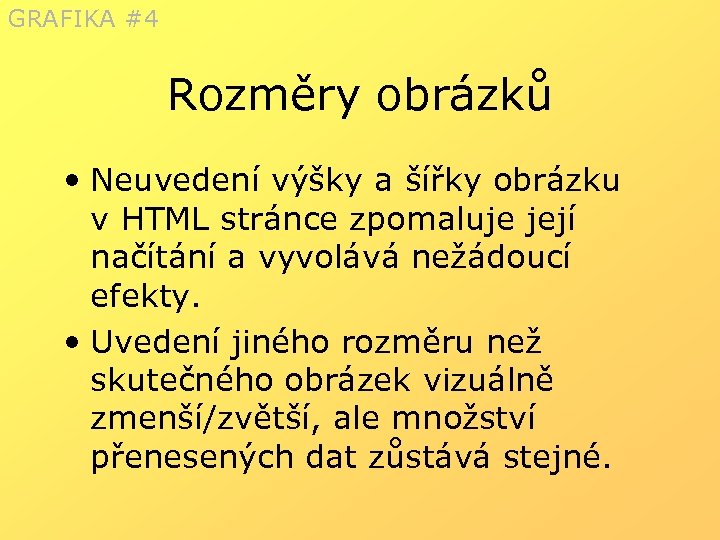 GRAFIKA #4 Rozměry obrázků • Neuvedení výšky a šířky obrázku v HTML stránce zpomaluje