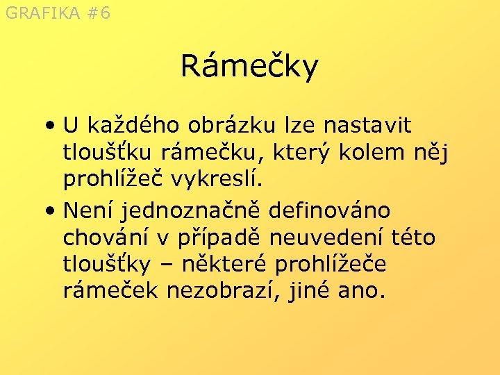 GRAFIKA #6 Rámečky • U každého obrázku lze nastavit tloušťku rámečku, který kolem něj