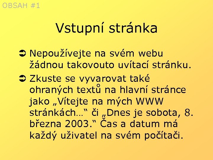 OBSAH #1 Vstupní stránka Ü Nepoužívejte na svém webu žádnou takovouto uvítací stránku. Ü