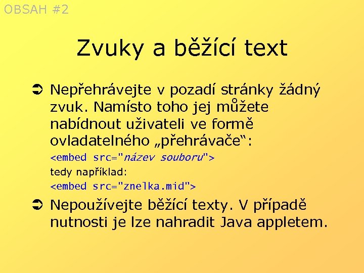 OBSAH #2 Zvuky a běžící text Ü Nepřehrávejte v pozadí stránky žádný zvuk. Namísto