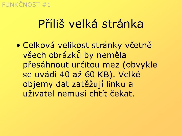 FUNKČNOST #1 Příliš velká stránka • Celková velikost stránky včetně všech obrázků by neměla