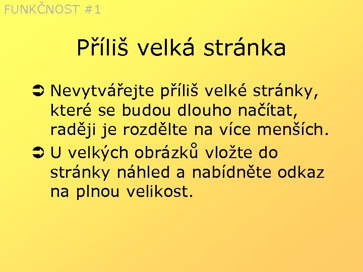 FUNKČNOST #1 Příliš velká stránka Ü Nevytvářejte příliš velké stránky, které se budou dlouho