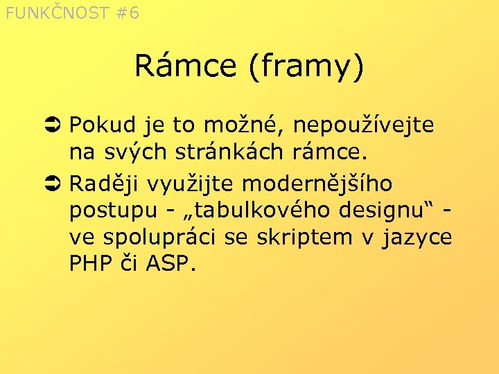 FUNKČNOST #6 Rámce (framy) Ü Pokud je to možné, nepoužívejte na svých stránkách rámce.