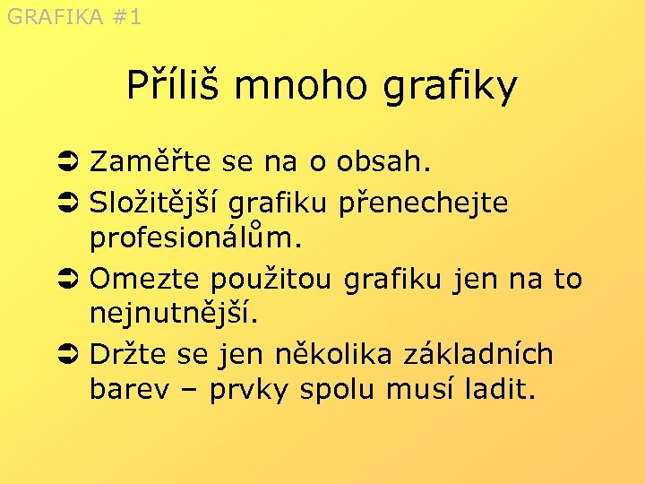 GRAFIKA #1 Příliš mnoho grafiky Ü Zaměřte se na o obsah. Ü Složitější grafiku