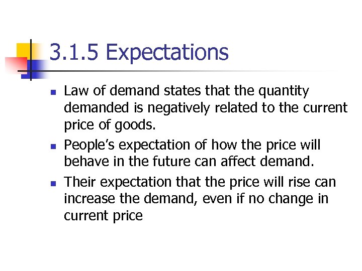 3. 1. 5 Expectations n n n Law of demand states that the quantity