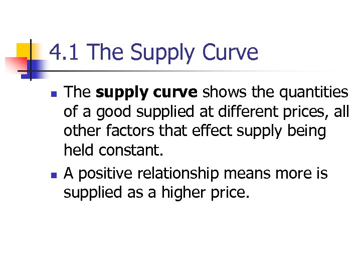 4. 1 The Supply Curve n n The supply curve shows the quantities of