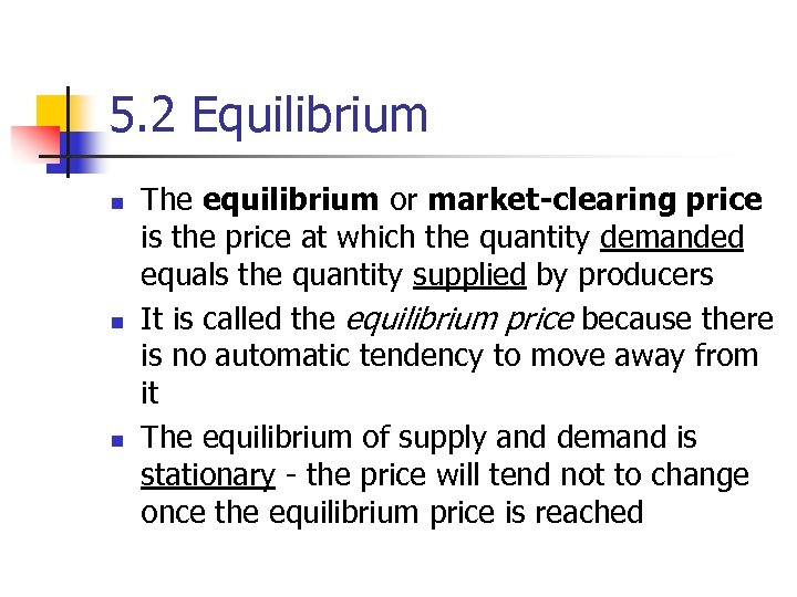 5. 2 Equilibrium n n n The equilibrium or market-clearing price is the price