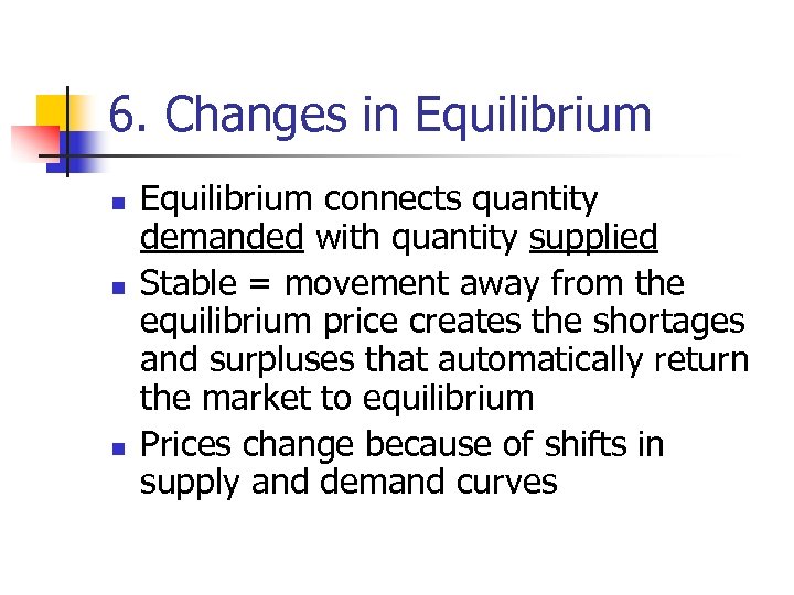 6. Changes in Equilibrium n n n Equilibrium connects quantity demanded with quantity supplied