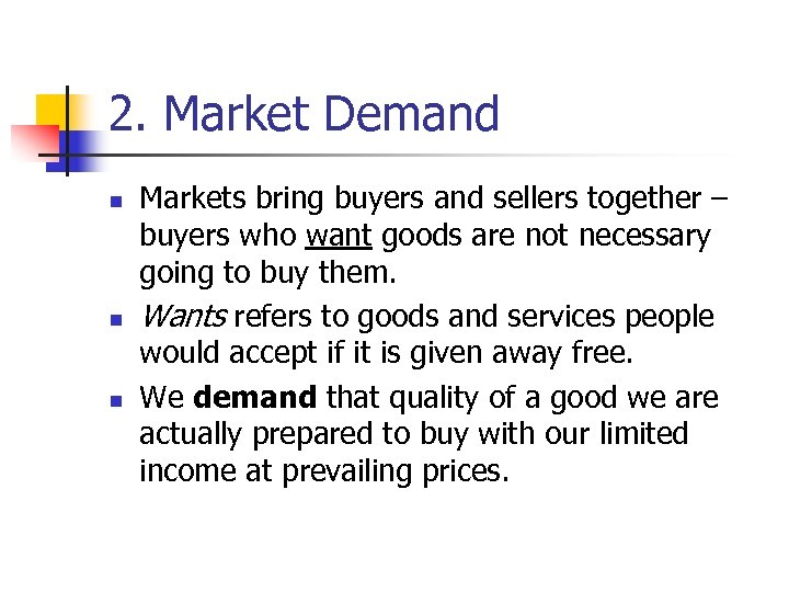 2. Market Demand n n n Markets bring buyers and sellers together – buyers