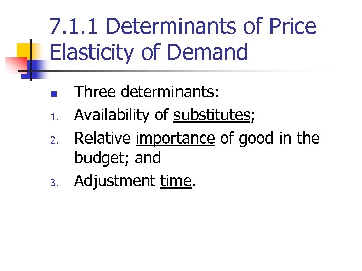 7. 1. 1 Determinants of Price Elasticity of Demand n 1. 2. 3. Three