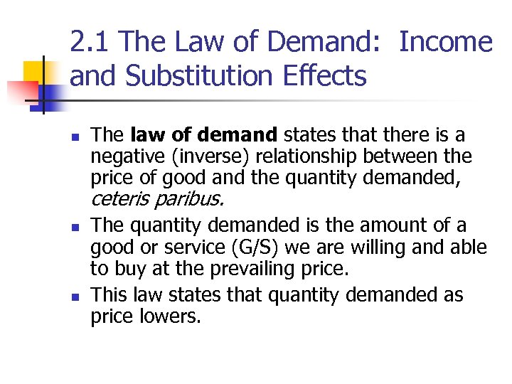 2. 1 The Law of Demand: Income and Substitution Effects n The law of