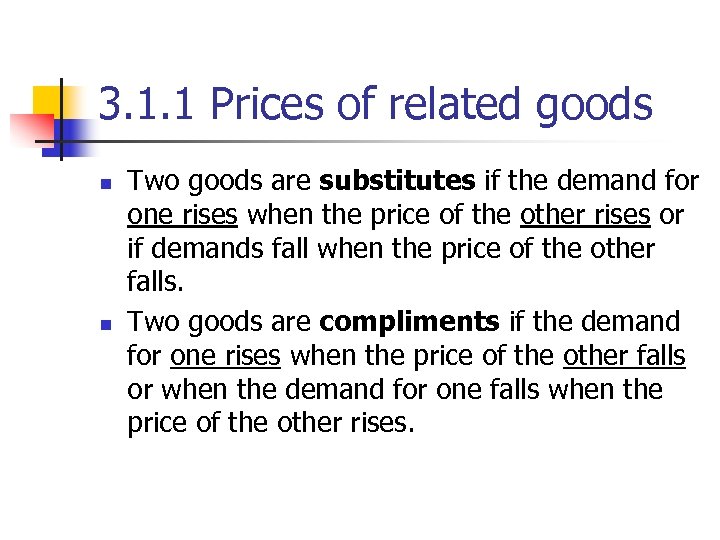 3. 1. 1 Prices of related goods n n Two goods are substitutes if