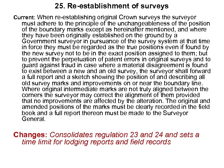 25. Re-establishment of surveys Current: When re-establishing original Crown surveys the surveyor must adhere