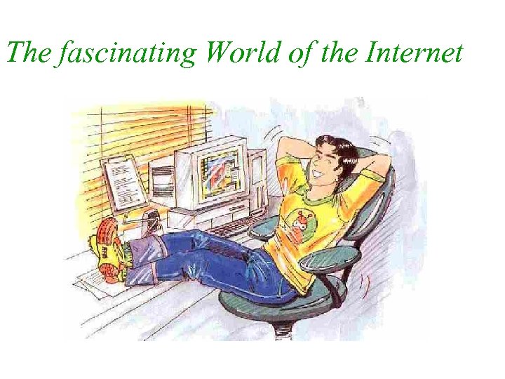 The fascinating World of the Internet 