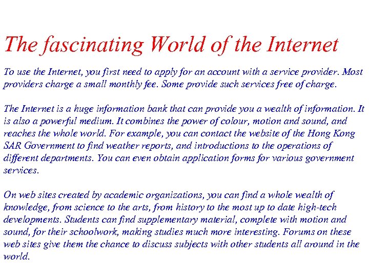 The fascinating World of the Internet To use the Internet, you first need to