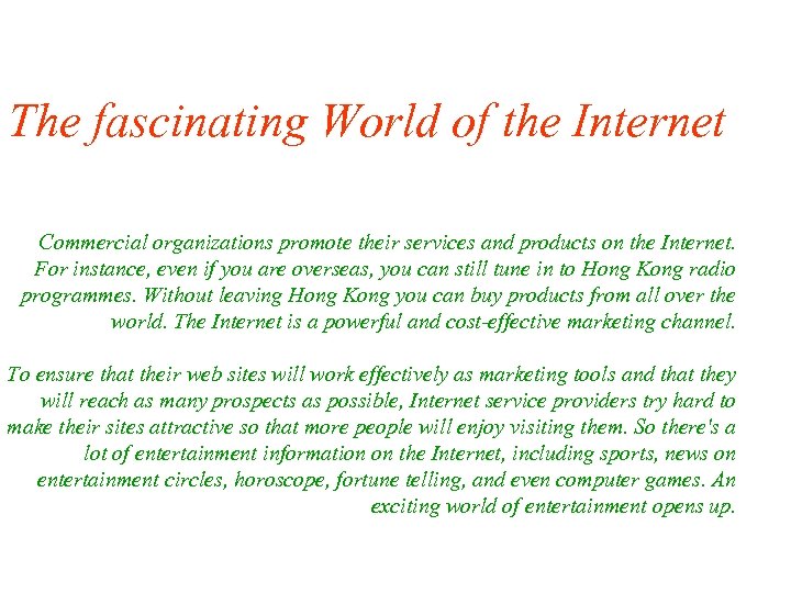 The fascinating World of the Internet Commercial organizations promote their services and products on