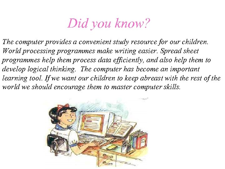  Did you know? The computer provides a convenient study resource for our children.