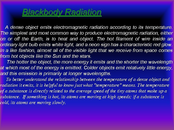 Blackbody Radiation A dense object emits electromagnetic radiation according to its temperature. The simplest