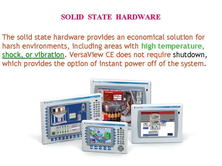 SOLID STATE HARDWARE The solid state hardware provides an economical solution for harsh environments,