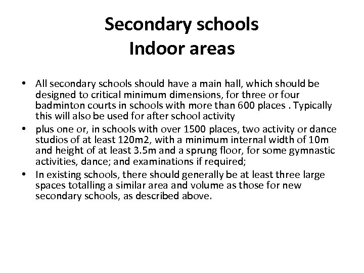 Secondary schools Indoor areas • All secondary schools should have a main hall, which