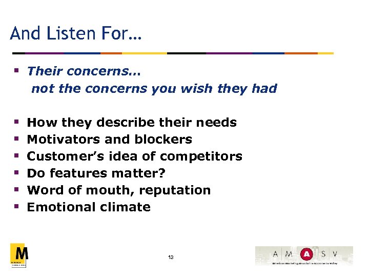 And Listen For… § Their concerns… not the concerns you wish they had §