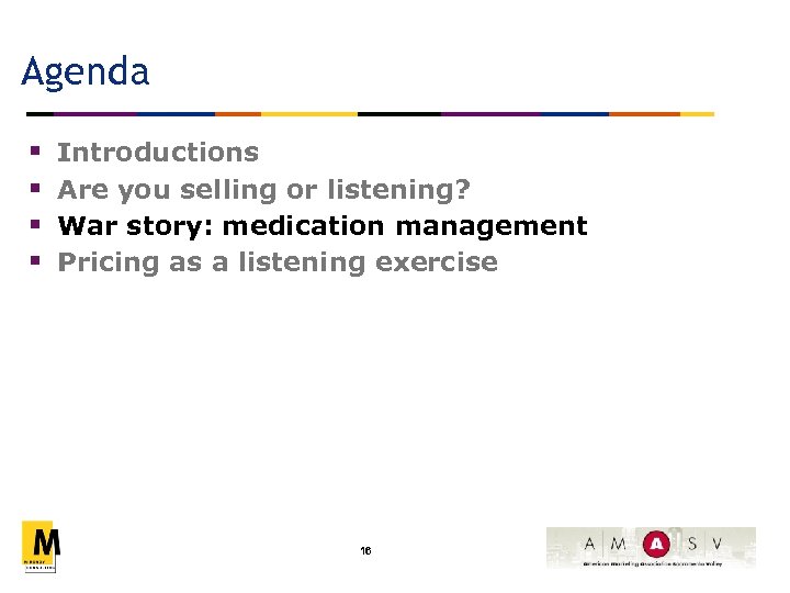 Agenda § § Introductions Are you selling or listening? War story: medication management Pricing