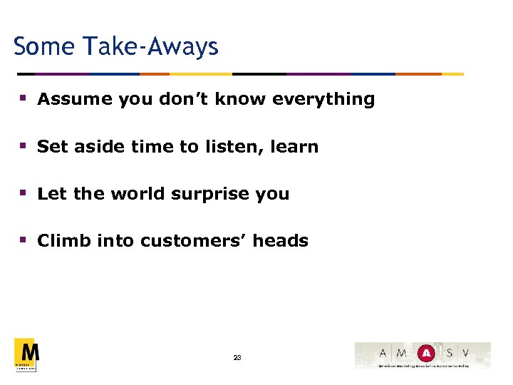 Some Take-Aways § Assume you don’t know everything § Set aside time to listen,