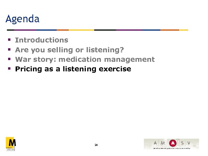 Agenda § § Introductions Are you selling or listening? War story: medication management Pricing