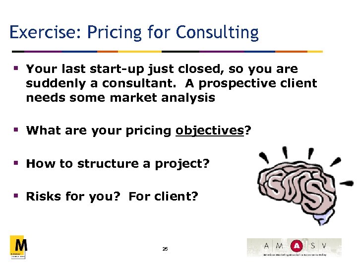 Exercise: Pricing for Consulting § Your last start-up just closed, so you are suddenly