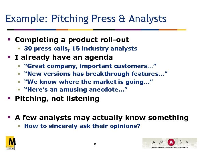 Example: Pitching Press & Analysts § Completing a product roll-out § 30 press calls,