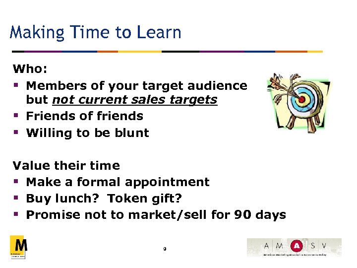 Making Time to Learn Who: § Members of your target audience but not current