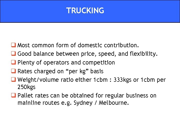 TRUCKING q Most common form of domestic contribution. q Good balance between price, speed,
