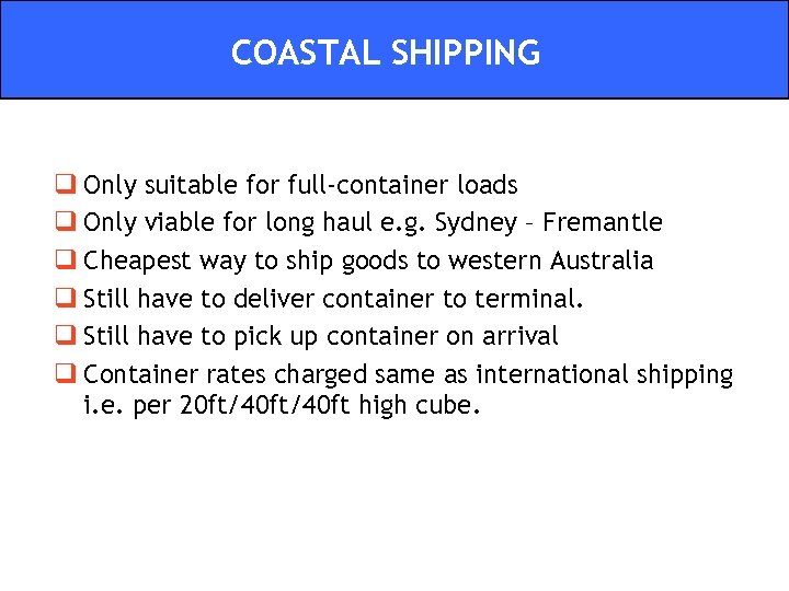 COASTAL SHIPPING q Only suitable for full-container loads q Only viable for long haul