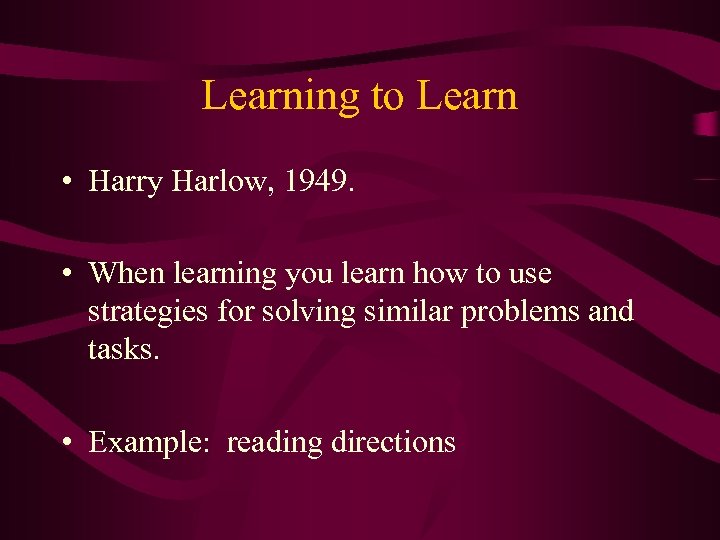 Learning to Learn • Harry Harlow, 1949. • When learning you learn how to