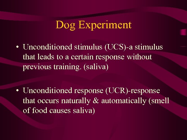Dog Experiment • Unconditioned stimulus (UCS)-a stimulus that leads to a certain response without