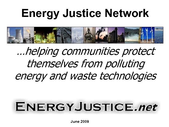 Energy Justice Network …helping communities protect themselves from polluting energy and waste technologies June