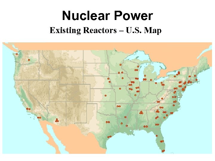 Nuclear Power Existing Reactors – U. S. Map 