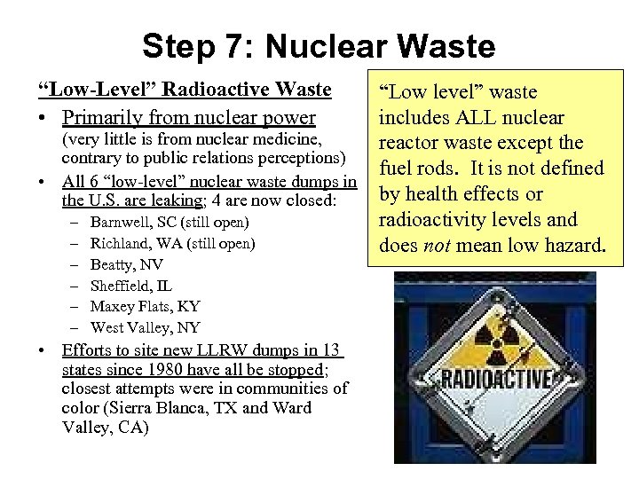 Step 7: Nuclear Waste “Low-Level” Radioactive Waste • Primarily from nuclear power (very little